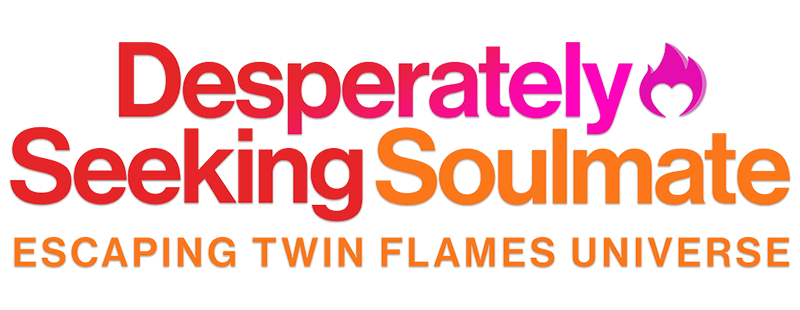Desperately Seeking Soulmate: Escaping Twin Flames Universe