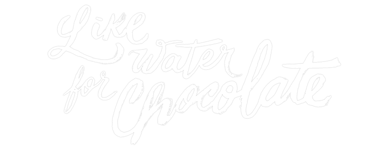 Like Water for Chocolate