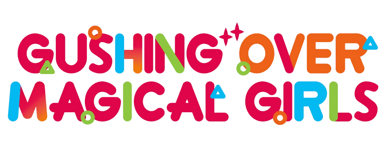 Gushing Over Magical Girls