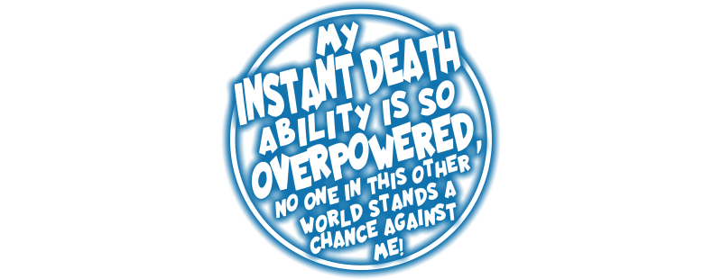 My Instant Death Ability is Overpowered