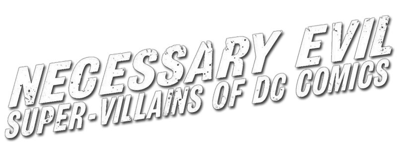 Necessary Evil: Super-Villains of DC Comics