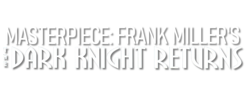Masterpiece: Frank Miller's the Dark Knight Returns