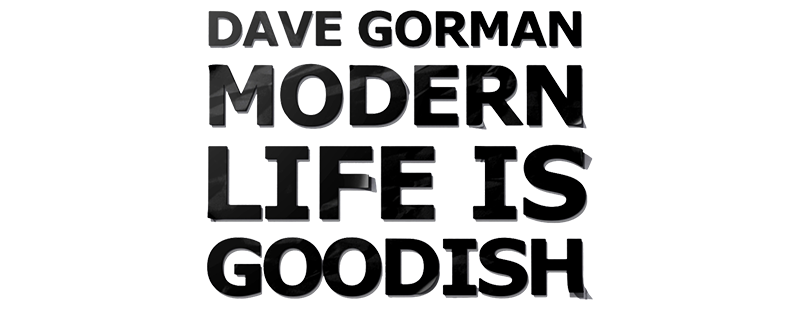 Dave Gorman: Modern Life Is Goodish