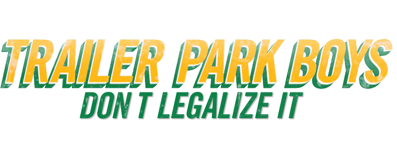 Trailer Park Boys: Don't Legalize It