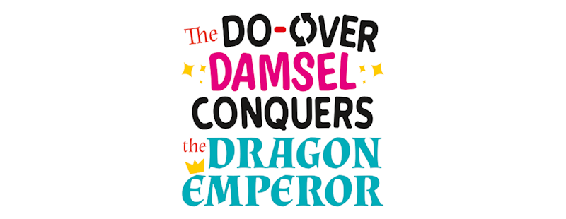 The Do-Over Damsel Conquers the Dragon Emperor