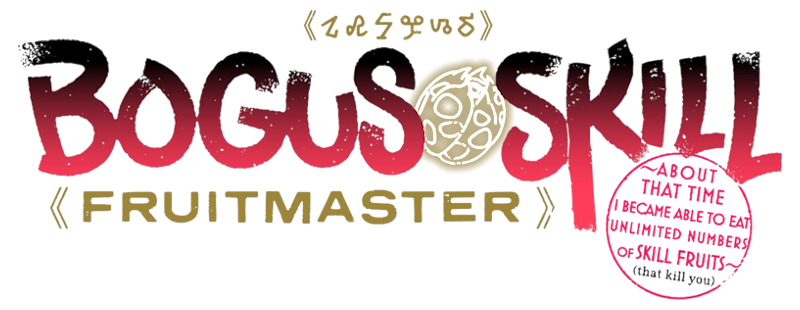 Bogus Skill 'Fruitmaster': About That Time I Became Able to Eat Unlimited Numbers of Skill Fruits (That Kill You)