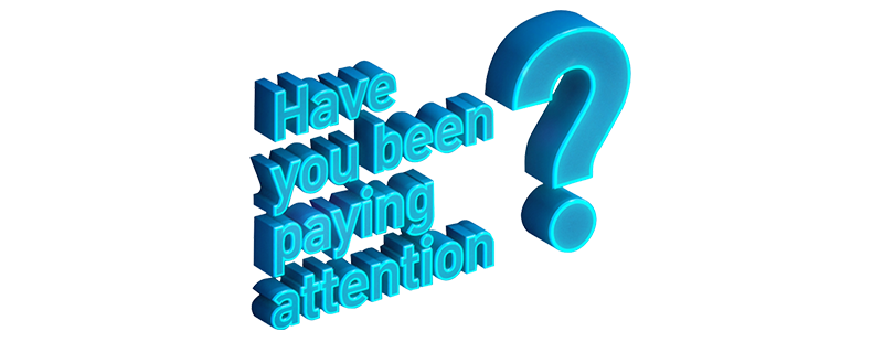 Have You Been Paying Attention?
