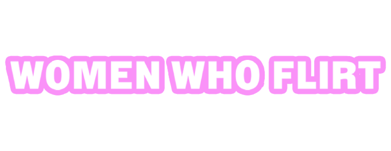 Women Who Flirt