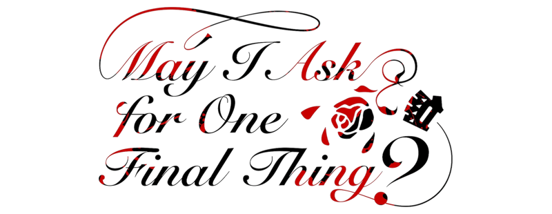 May I Ask for One Final Thing?
