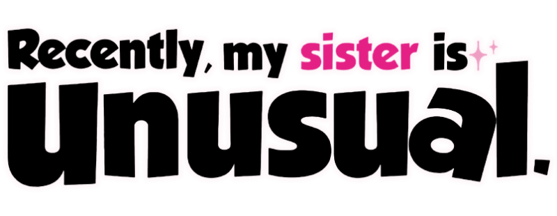 Recently, My Sister is Unusual