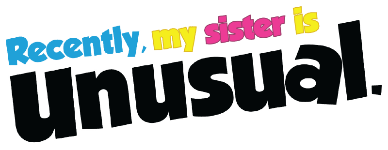 Recently, My Sister Is Unusual