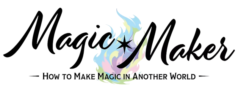 Magic Maker: How to Create Magic in Another World