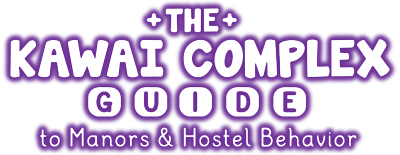 The Kawai Complex Guide to Manors and Hostel Behavior