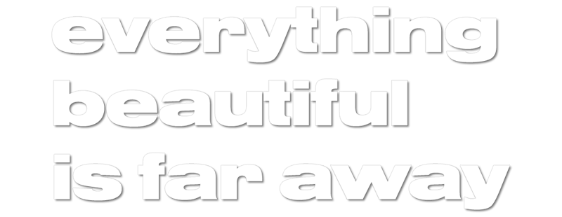 Everything Beautiful Is Far Away