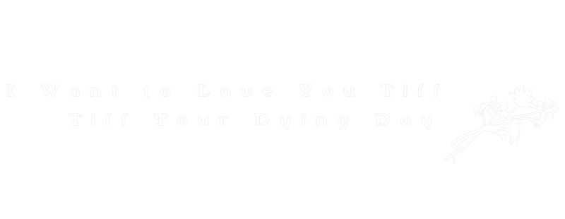 I Want to Love You Till Your Dying Day