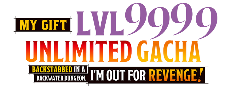 My Gift Lvl 9999 Unlimited Gacha: Backstabbed in a Backwater Dungeon, I'm Out for Revenge!