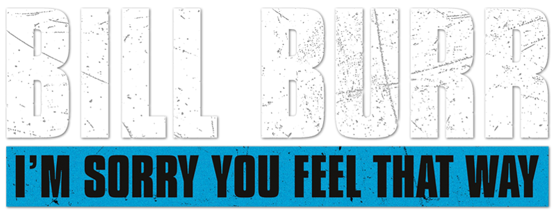 Bill Burr: I'm Sorry You Feel That Way