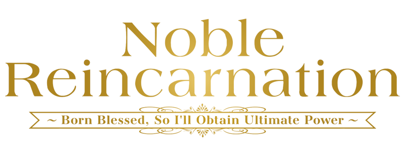 Noble Reincarnation: Born Blessed, So I'll Obtain Ultimate Power