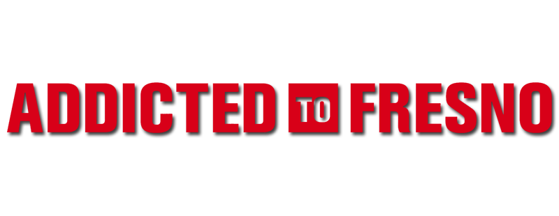 Addicted to Fresno