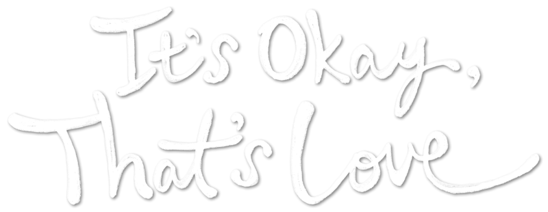 It's Okay, That's Love