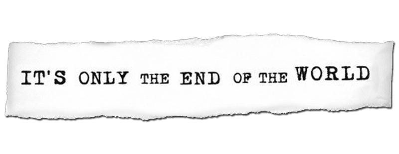 It's Only the End of the World