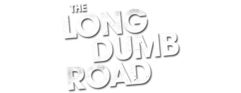 The Long Dumb Road