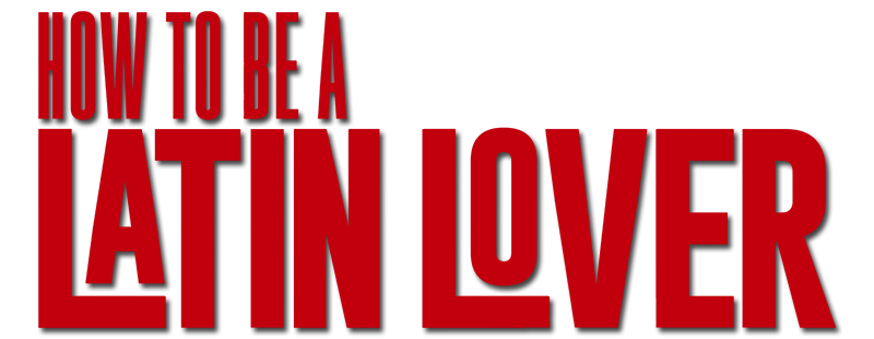 How to Be a Latin Lover