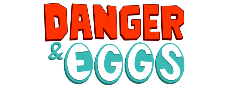 Danger & Eggs