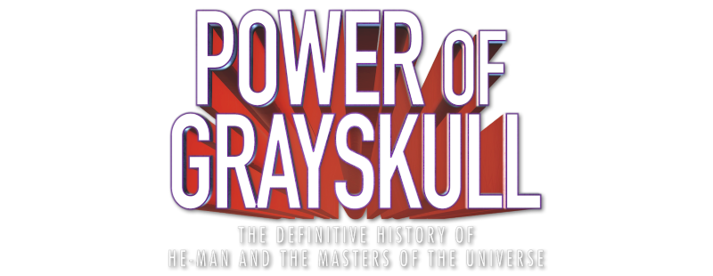 Power of Grayskull: The Definitive History of He-Man and the Masters of the Universe