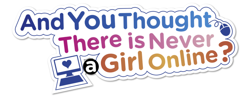 And You Thought There Is Never a Girl Online?
