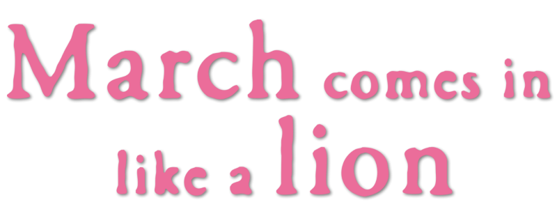 March Comes in Like a Lion