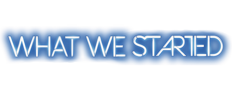 What We Started