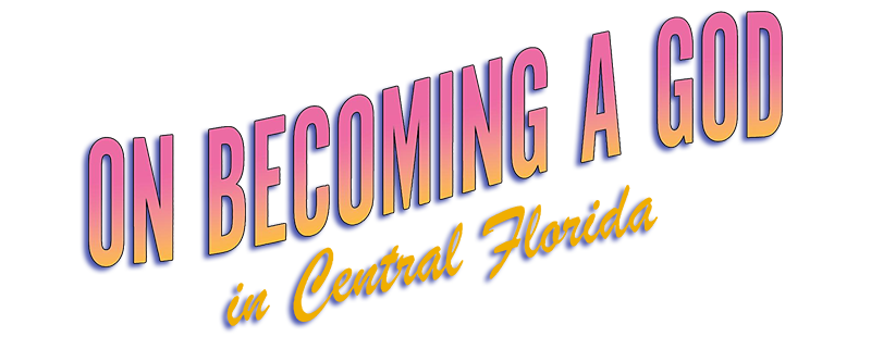 On Becoming a God in Central Florida