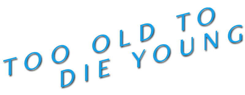 Too Old to Die Young