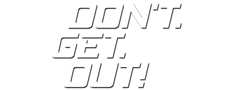 Don't. Get. Out!