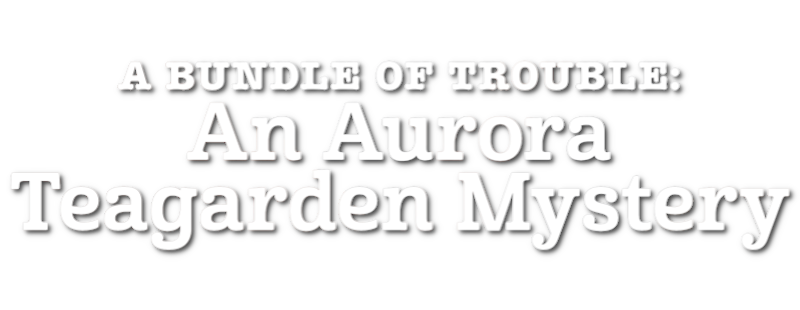 A Bundle of Trouble: An Aurora Teagarden Mystery