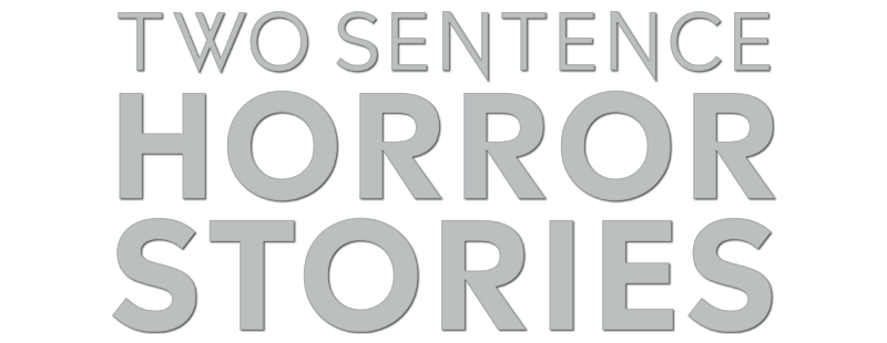 Two Sentence Horror Stories
