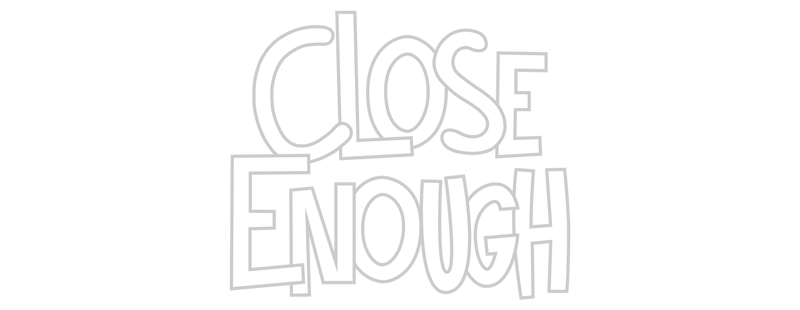 Close Enough