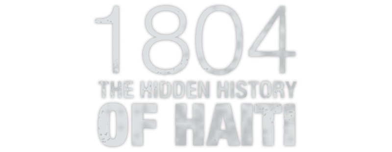 1804: The Hidden History of Haiti