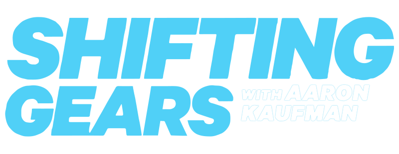 Shifting Gears with Aaron Kaufman
