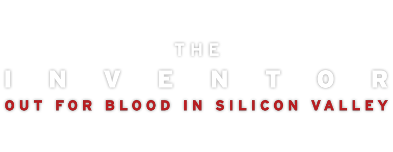 The Inventor: Out for Blood in Silicon Valley