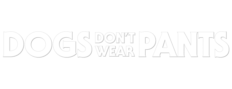 Dogs Don't Wear Pants