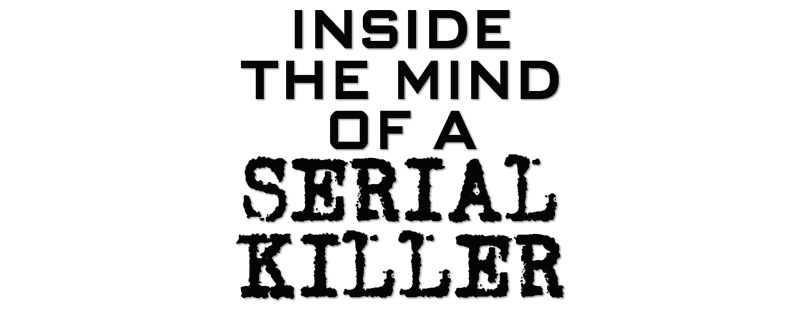 Inside the Mind of a Serial Killer