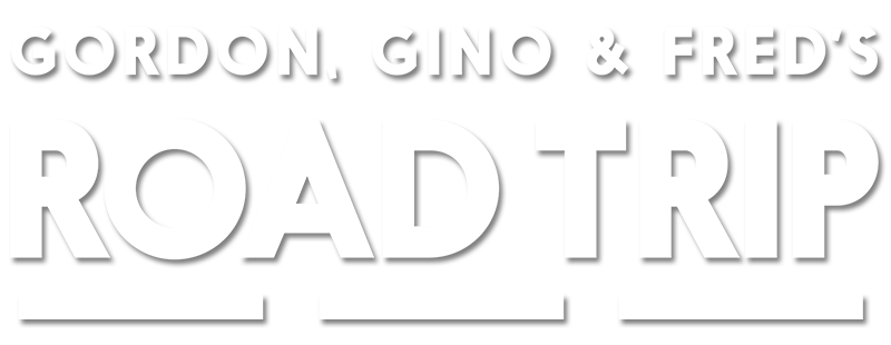 Gordon, Gino & Fred's Road Trip