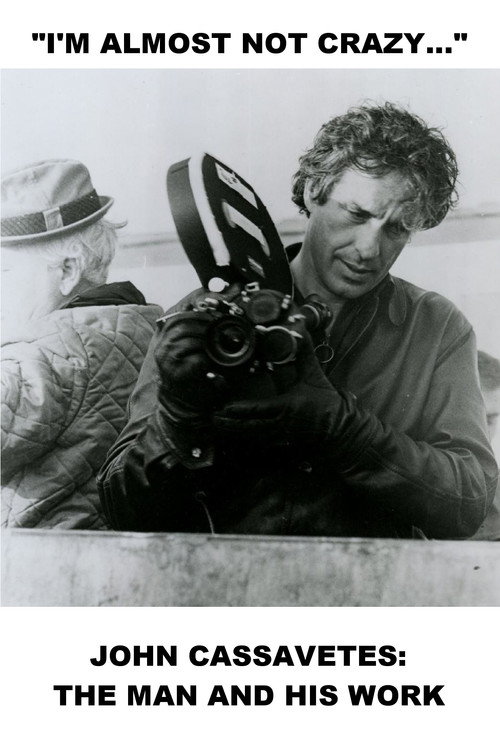 I'm Almost Not Crazy: John Cassavetes, the Man and His Work