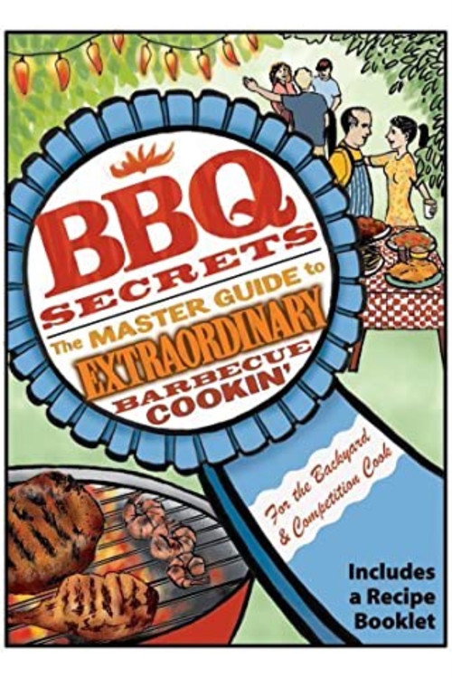 BBQ Secrets: The Master Guide to Extraordinary Barbecue Cookin'