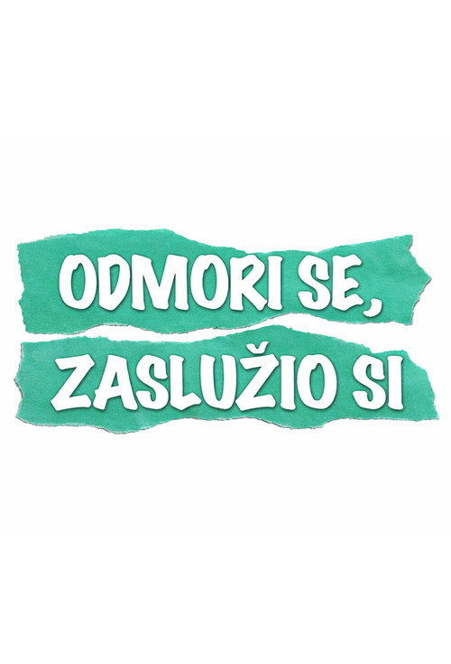 Odmori se, zasluzio si