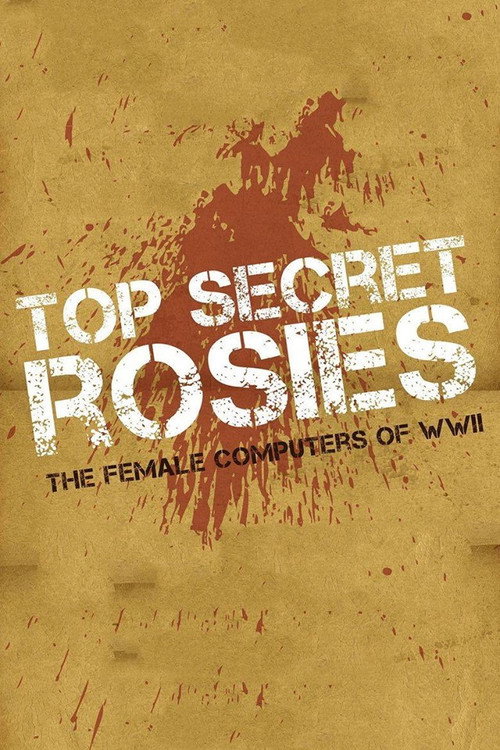 Top Secret Rosies: The Female "Computers" of WWII