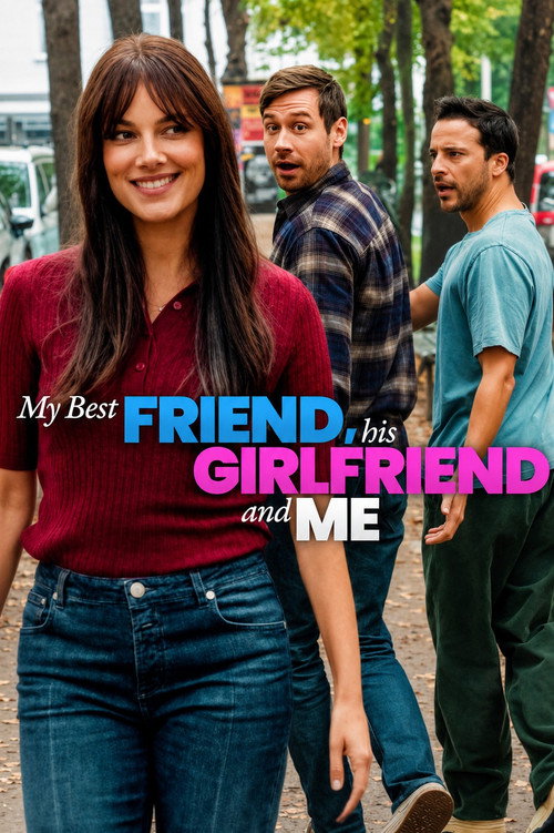 My Best Friend, His Girlfriend & Me