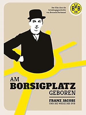 Am Borsigplatz geboren - Franz Jacobi und die Wiege des BVB